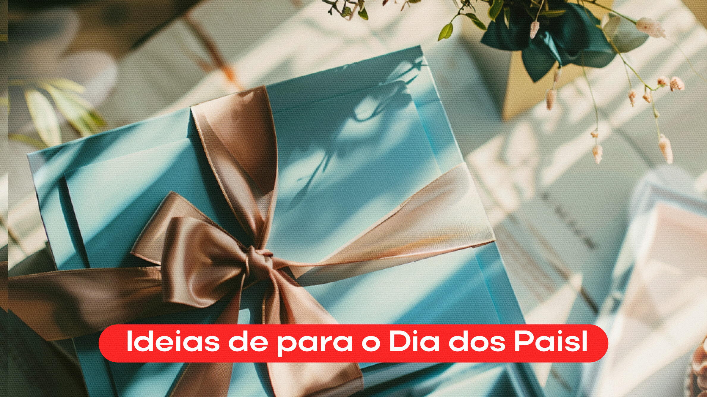 Dia dos Pais 2024: Ideias de presentes que vão encantar seu pai nesse dia especial